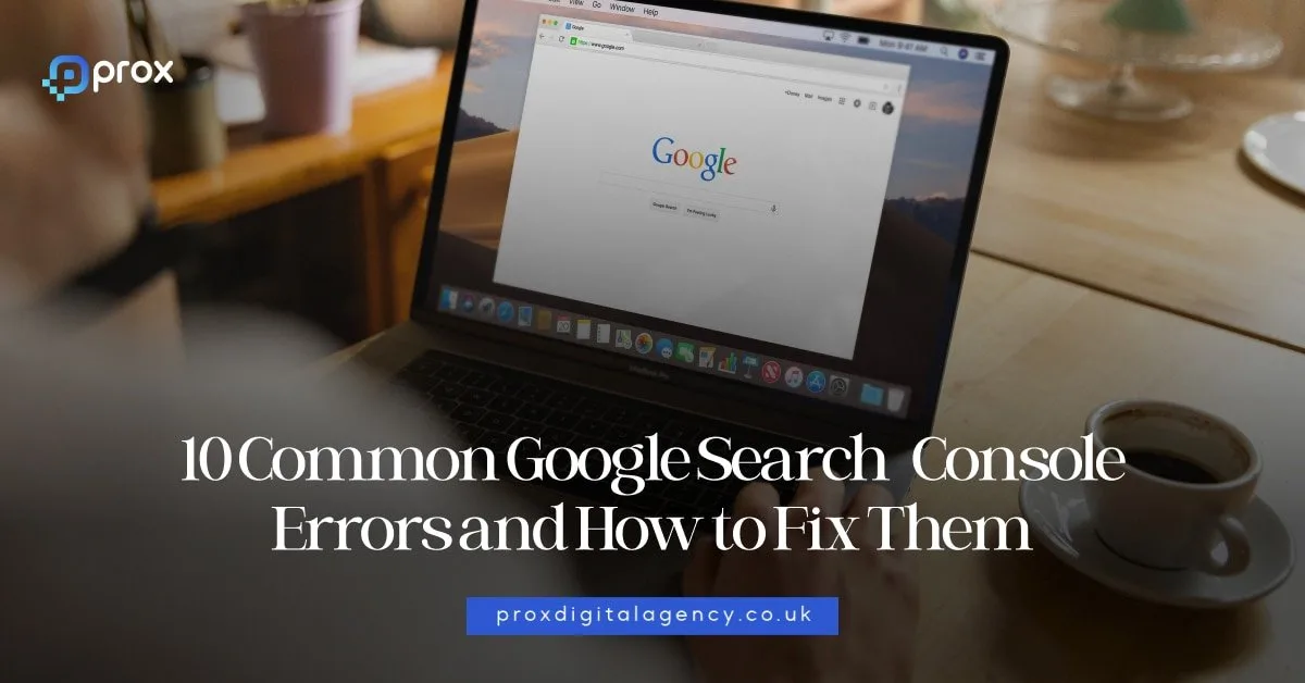 10 Common Google Search Console Errors and How to Fix Them