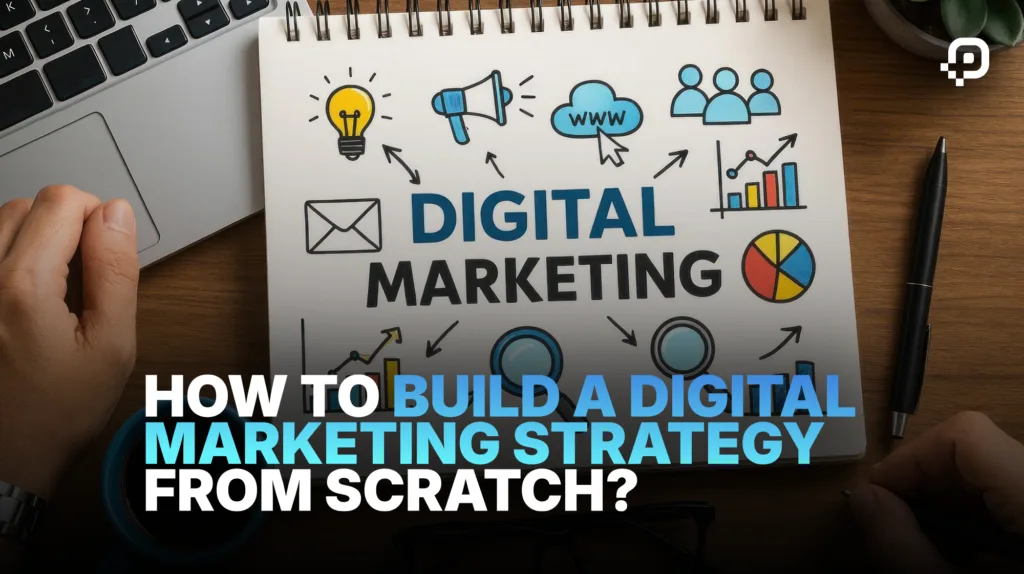 How to Build a Digital Marketing Strategy From Scratch?