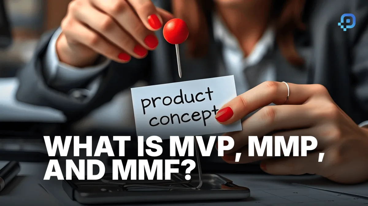 What is MVP, MMP and MMF?